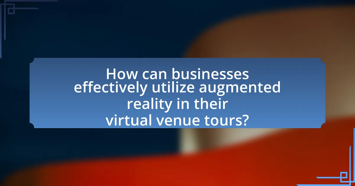 How can businesses effectively utilize augmented reality in their virtual venue tours?