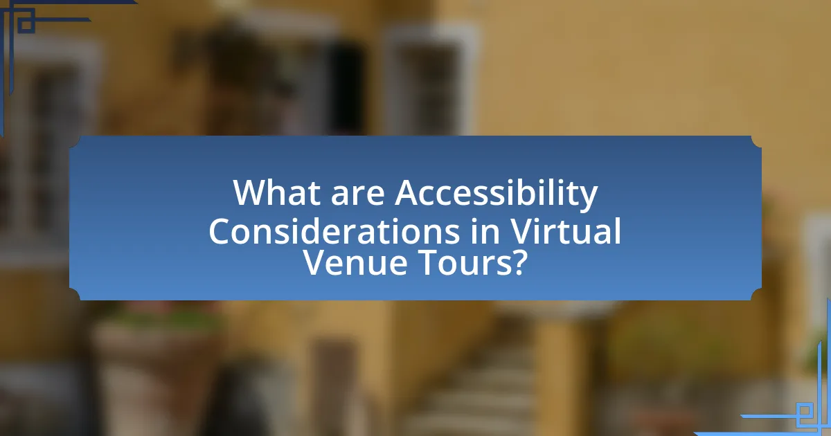 What are Accessibility Considerations in Virtual Venue Tours?