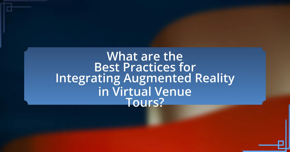 What are the Best Practices for Integrating Augmented Reality in Virtual Venue Tours?