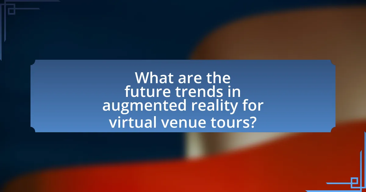What are the future trends in augmented reality for virtual venue tours?