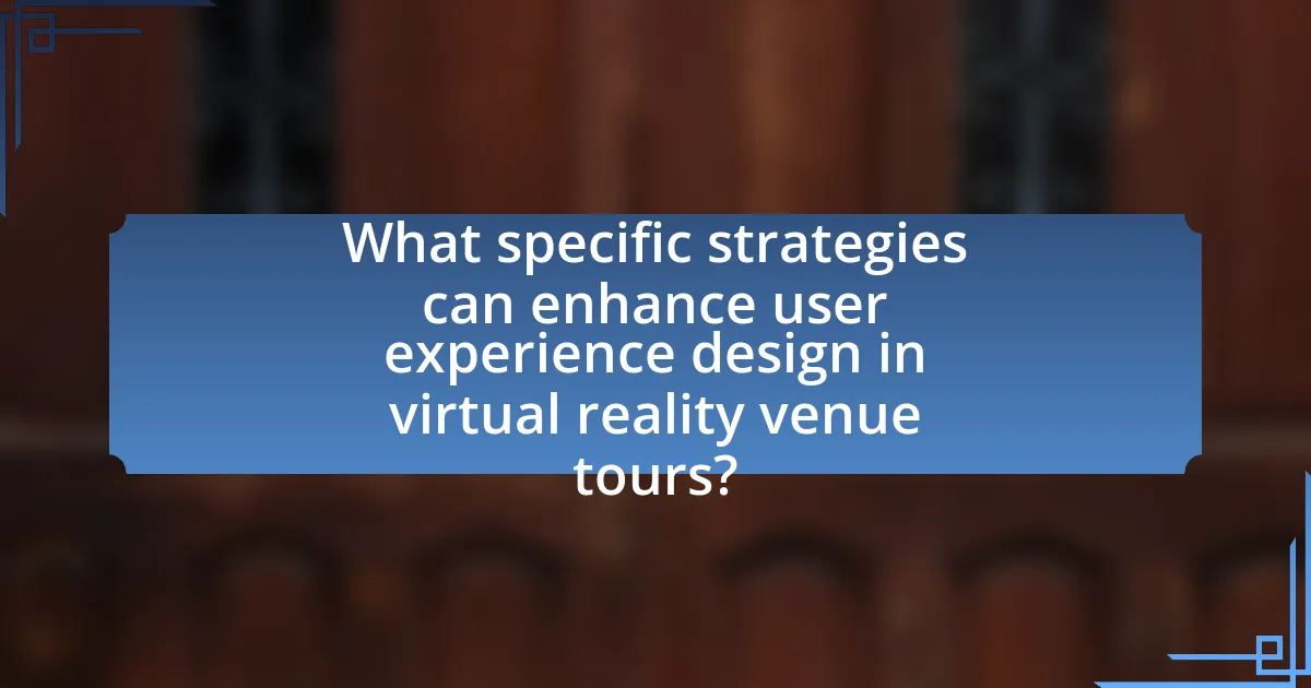 What specific strategies can enhance user experience design in virtual reality venue tours?